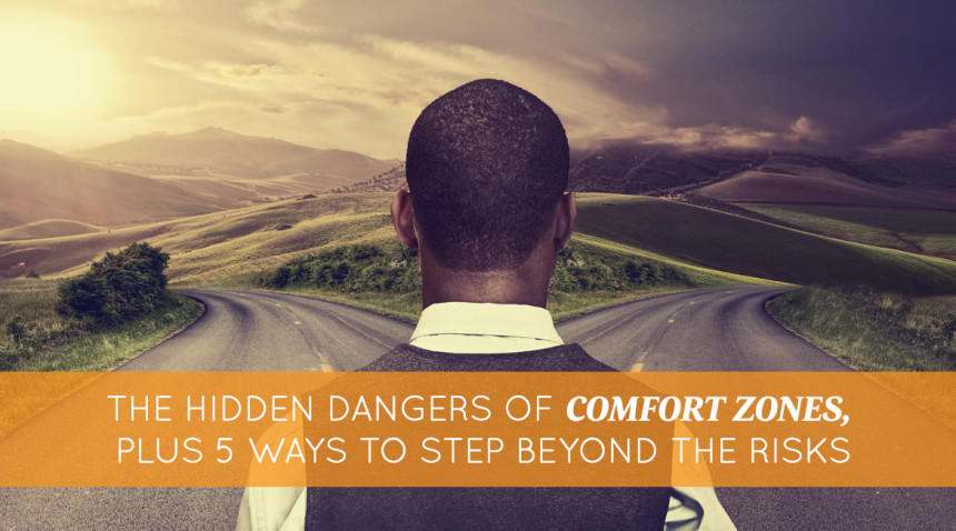 The Hidden Dangers of Comfort Zones, Plus 5 Ways to Step Beyond the Risks -  Proctor Gallagher
