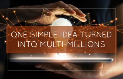 One Simple Idea Turned Into Multi-Millions