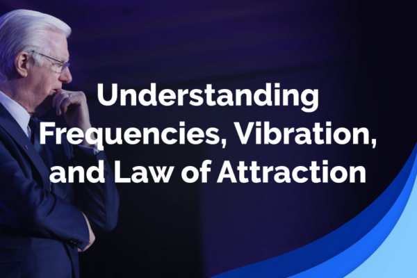 Understanding Frequencies, Vibration, and Law of Attraction
